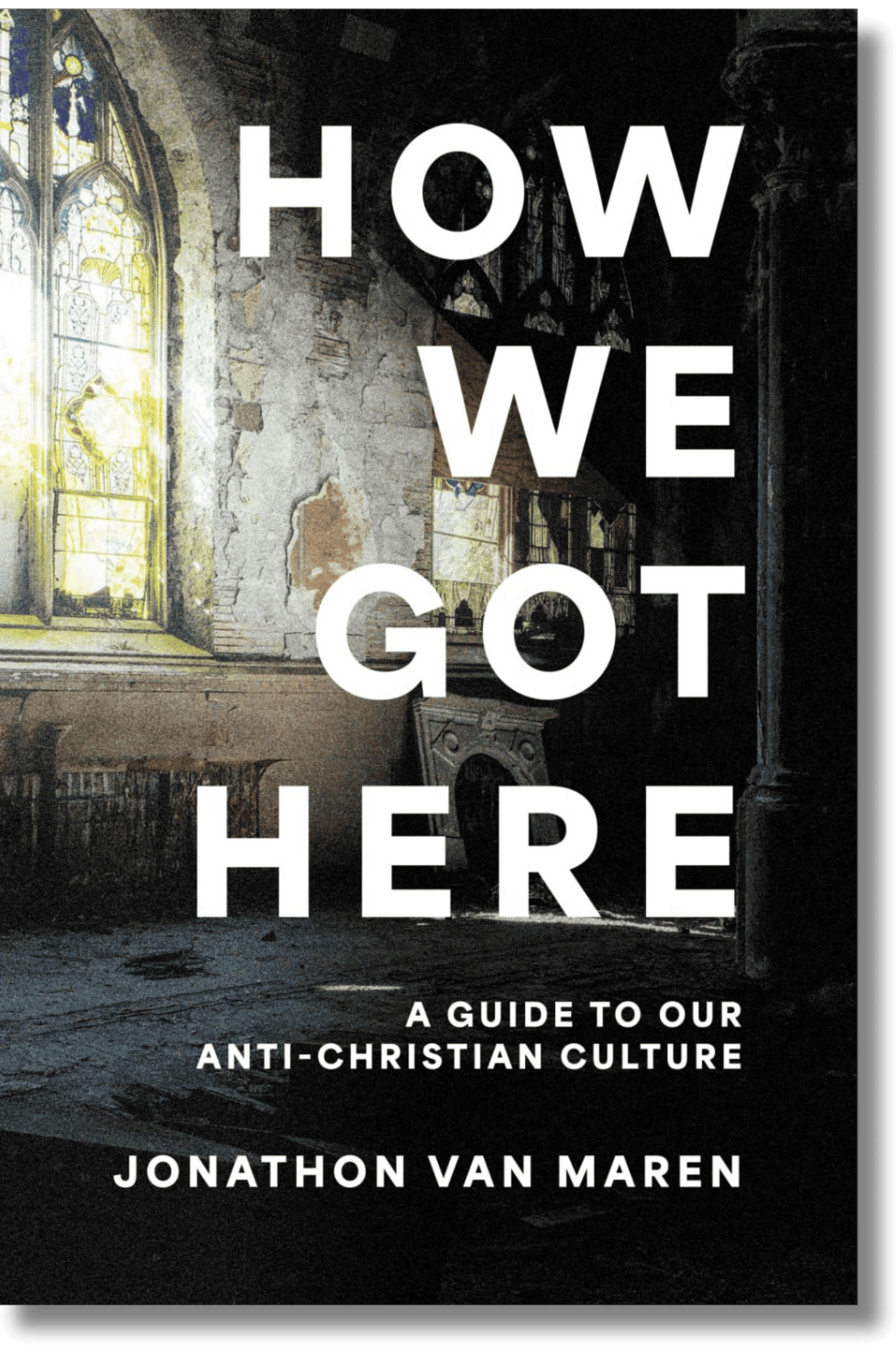 How We Got Here: A Guide to Our Anti-Christian Culture